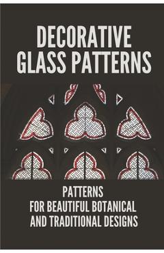 Poza produsului Decorative Glass Patterns: Patterns For Beautiful Botanical And Traditional Designs: Decorative Stained Glass - Elena Schlau