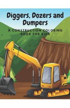 Coperta cărții 'Diggers, Dozers and Dumpers: A Construction Coloring Book for Kids - Holden Ellis Press'