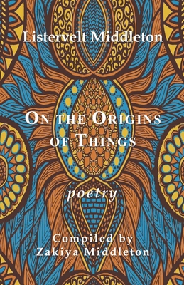 Coperta cărții 'On the Origins of Things: Poetry by Listervelt Middleton - Zakiya Middleton'