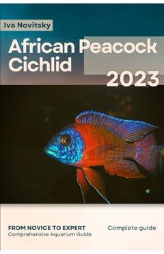 Coperta cărții 'African Peacock Cichlid: From Novice to Expert. Comprehensive Aquarium Fish Guide - Iva Novitsky'