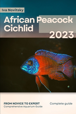 Coperta cărții 'African Peacock Cichlid: From Novice to Expert. Comprehensive Aquarium Fish Guide - Iva Novitsky'