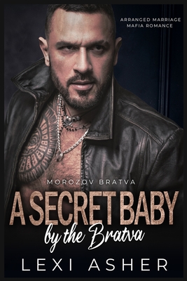 A Secret Baby by the Bratva: Arranged Marriage Mafia Romance - Lexi Asher