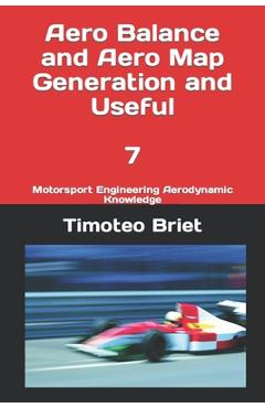 Coperta cărții 'Aero Balance and Aero Map Generation and Useful - 7: Motorsport Engineering Aerodynamic Knowledge - Timoteo Briet Blanes'