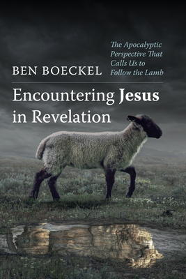 Encountering Jesus in Revelation - Ben Boeckel