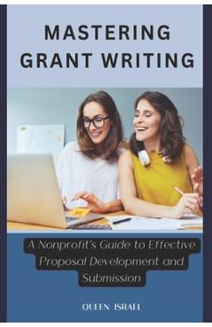 Coperta cărții 'Mastering Grant Writing: A Nonprofit's Guide to Effective Proposal Development and Submission - Queen Israel'