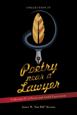 Poetry near a Lawyer: Collection IV of Poetic and Artful Expressions - James W. Jim Bill Keenan