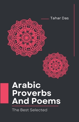 Selected Arabic Poems and Proverbs Translated Into English: Learn Arabic Book - Tahar Das
