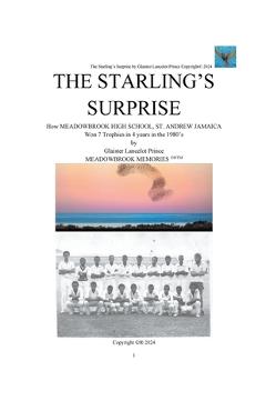 Coperta cărții 'The Starling's Surprise: How Meadowbrook High School, St. Andrew Jamaica Won 7 Trophies In 4 Years In The 1980's -'