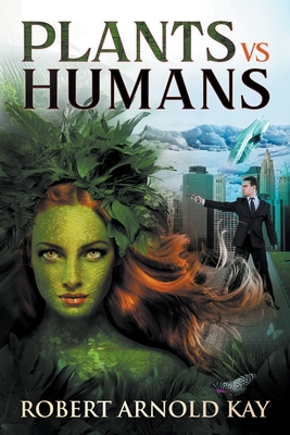 Plants vs Humans - Robert Arnold Kay