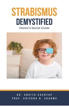Coperta cărții 'Strabismus Demystified: Doctor's Secret Guide - Ankita Kashyap'