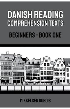 Danish Reading Comprehension Texts: Beginners - Book One - Mikkelsen Dubois