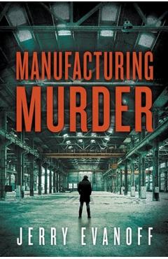 Coperta cărții 'Manufacturing Murder - Jerry Evanoff'