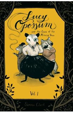 Coperta cărții 'Lucy Opossum and the Case of the Missing Vase: Vol. 1 - Sammie Clark'