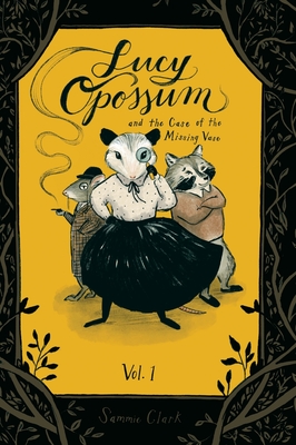 Lucy Opossum and the Case of the Missing Vase: Vol. 1 - Sammie Clark