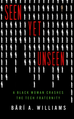 Seen Yet Unseen: A Black Woman Crashes the Tech Fraternity - Br A. Williams