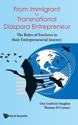 From Immigrant to Transnational Diaspora Entrepreneur: The Roles of Enclaves in Their Entrepreneurial Journey - Osa-godwin Osaghae