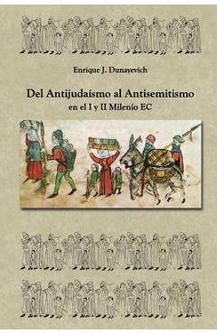 Coperta cărții 'Del Antijudaísmo al Antisemitismo en el I y II milenio E.C: Historia Judia no tradicional. - Enrique J. Dunayevich'