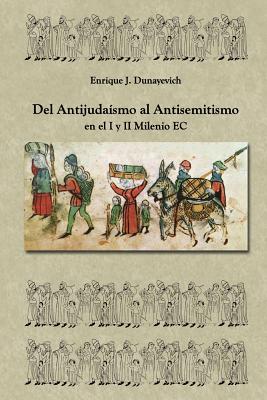 Coperta cărții 'Del Antijudaísmo al Antisemitismo en el I y II milenio E.C: Historia Judia no tradicional. - Enrique J. Dunayevich'