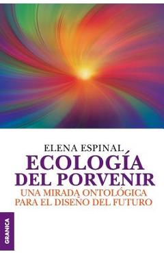 Coperta cărții 'Ecología del porvenir: Una mirada ontológica para el diseño del futuro - Elena Espinal'