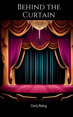 Behind the Curtain - Carly Balog