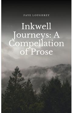 Coperta cărții 'Inkwell Journeys: A Compellation of Prose - Faye Loughrey'