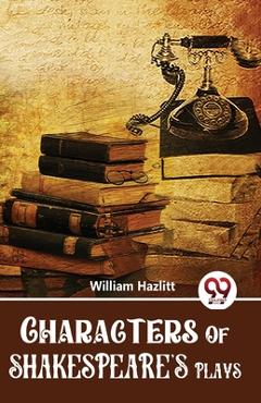Coperta cărții 'Characters Of Shakespeare'S Plays - William Hazlitt'