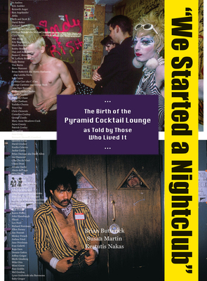 We Started a Nightclub: The Birth of the Pyramid Cocktail Lounge as Told by Those Who Lived It - Brian Butterick