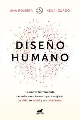 Diseño Humano: La Nueva Herramienta de Autoconocimiento Para Mejorar Tu Vida, Tu Salud Y Tus Relaciones / Human Design - Ana Romera