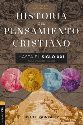 Historia del Pensamiento Cristiano Hasta El Siglo XXI: Edicin Actualizada Y Ampliada - Justo L. Gonzlez