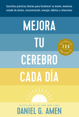 Mejora Tu Cerebro Cada Da (Change Your Brain Everyday Spanish Edition) - Daniel G. Amen