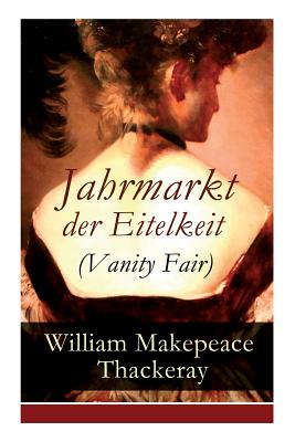 Jahrmarkt der Eitelkeit (Vanity Fair) - William Makepeace Thackeray