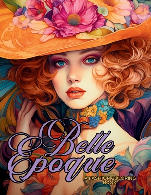 Belle poque - A Golden Age Fashion Coloring Book: Beautiful Models Wearing Glamorous Dresses & Accessories. - Enchanted Tones