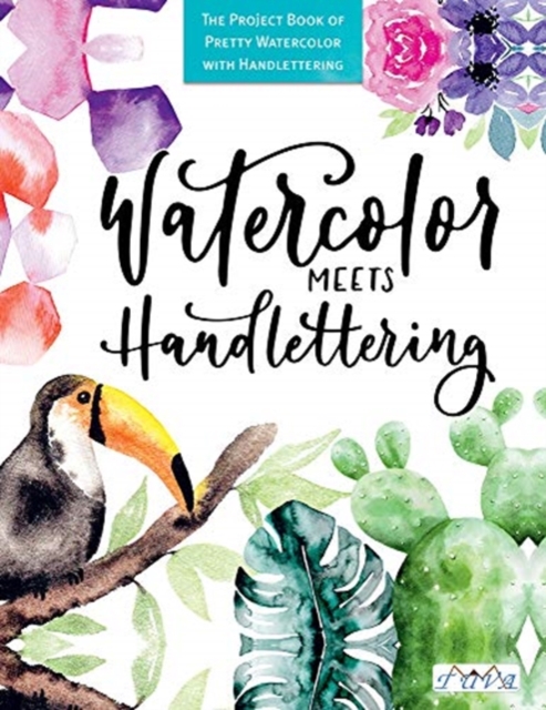 Watercolour Meets Hand Lettering: The Project Book of Pretty Watercolor with Handlettering - Christin Stapff Mdchenkunst