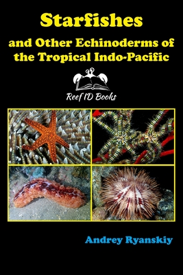 Starfishes and other Echinoderms of the Tropical Indo-Pacific - Andrey Ryanskiy