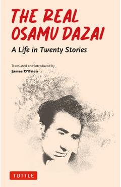 Poza produsului The Real Osamu Dazai: A Life in Twenty Short Stories - Osamu Dazai