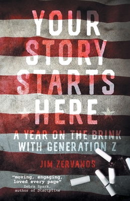 Your Story Starts Here: A Year on the Brink with Generation Z - Jim Zervanos