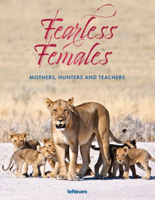 Fearless Females: Mothers, Hunters and Teachers - Mario Ludwig