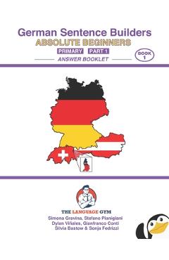 Coperta cărții 'German - Absolute Beginners - Primary Sentence Builders - ANSWER BOOK - Part 1 - Gianfranco Conti'