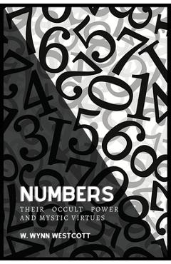 Coperta cărții 'NUMBERS, Their Occult Power And Mystic Virtues - W. Wynn Westcott'