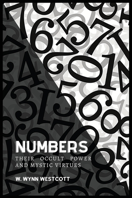 Coperta cărții 'NUMBERS, Their Occult Power And Mystic Virtues - W. Wynn Westcott'