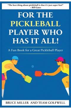 Poza produsului For a Pickleball Player Who Has It All: A Fun Book for a Great Pickleball Player - Bruce Miller