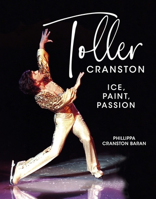 Toller Cranston: Ice, Paint, Passion - Phillippa Baran