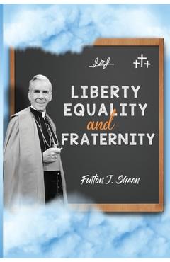 Poza produsului Liberty, Equality and Fraternity - Fulton J. Sheen