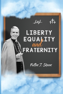 Liberty, Equality and Fraternity - Fulton J. Sheen