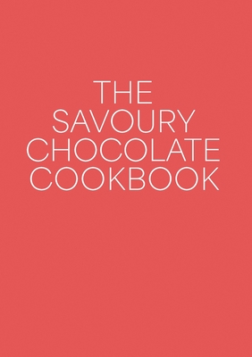 The Savoury Chocolate Cookbook - Andrew West