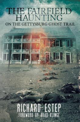 The Fairfield Haunting: On the Gettysburg Ghost Trail - Brad Klinge
