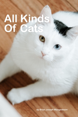 All Kinds Of Cats: beautiful pictures of cats - Brian Joseph Wangenheim