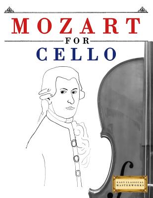 Mozart for Cello: 10 Easy Themes for Cello Beginner Book - Easy Classical Masterworks