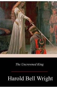Coperta cărții 'The Uncrowned King - Harold Bell Wright'