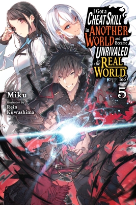 I Got a Cheat Skill in Another World and Became Unrivaled in the Real World, Too, Vol. 5 (Light Novel): Volume 5 - Miku